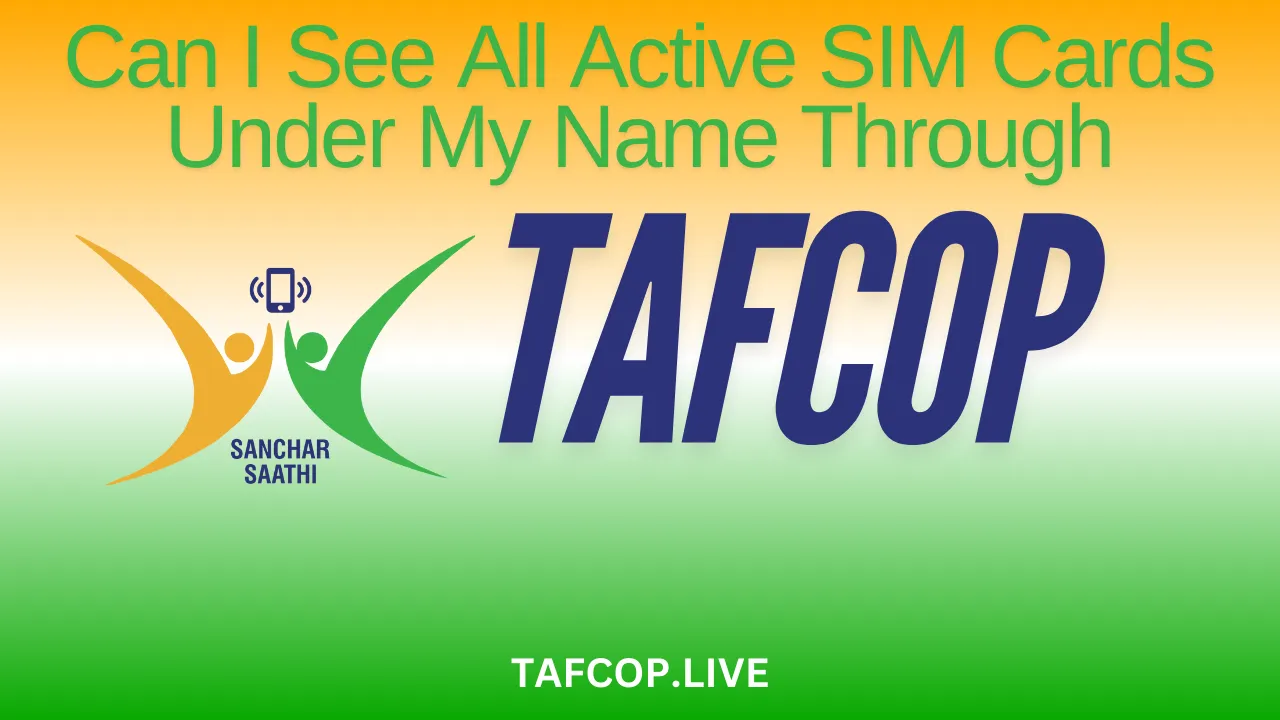 Can I See All Active SIM Cards Under My Name Through TAFCOP?