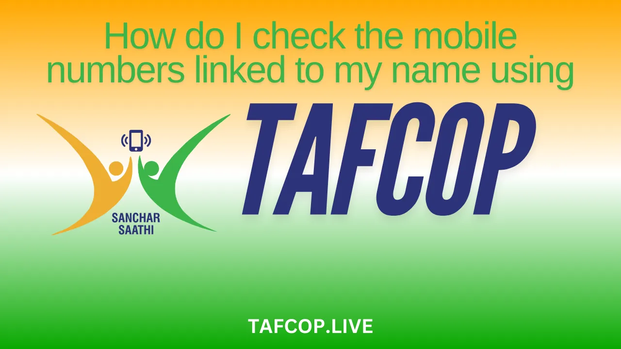 How do I check the mobile numbers linked to my name using TAFCOP?