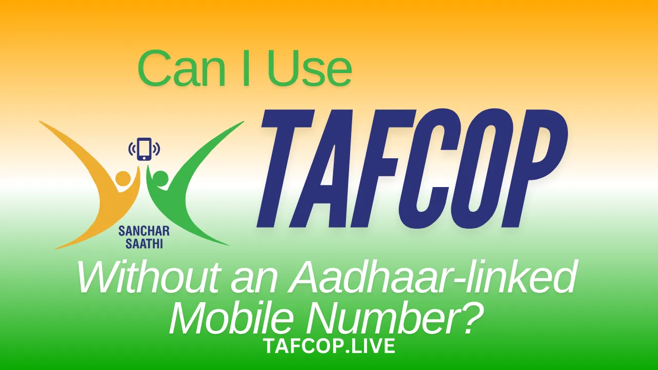 Can I Use TAFCOP Without an Aadhaar-linked Mobile Number?